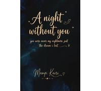 A NIGHT WITHOUT YOU: you were never my nightmare, just the dream i lost