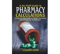 A No-Fluff Guide to Pharmacy Calculations: A Step-by-Step simplified guide to Master Pharmacy Calculations for Technicians