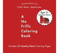 A No Frills Coloring Book: Country Farm for Kids Ages 2+: 88 Pages of Budget-Friendly Coloring for Toddlers, Preschoolers, and Beginners - Featuring ... Series: Affordable, Easy, and Fun to Color)