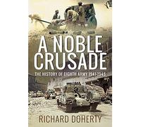 A Noble Crusade: The History of the Eighth Army, 1941-1945