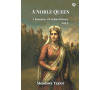 A Noble QueenA Romance Of Indian History Vol. I (Edition1)