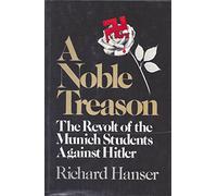 A noble treason: The revolt of the Munich students against Hitler