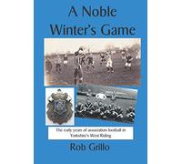 A Noble Winter's Game: The early years of association football in Yorkshire’s West Riding