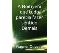 A noite em que tudo parecia fazer sentido demais