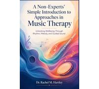 A Non-Experts' Simple Introduction to Approaches in Music Therapy: Unlocking Wellbeing Through Rhythm, Melody, and Guided Sound