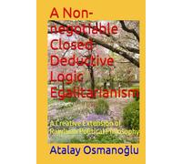 A Non-negotiable Closed Deductive Logic Egalitarianism: A Creative Extension of Rawlsian Political Philosophy