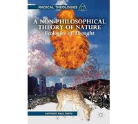 A Non-Philosophical Theory of Nature: Ecologies of Thought (Radical Theologies and Philosophies)