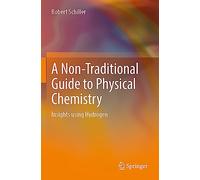 A Non-Traditional Guide to Physical Chemistry: Insights using Hydrogen