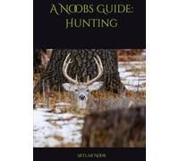 A Noobs Guide: Hunting