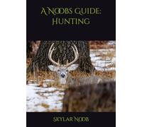 A Noobs Guide: Hunting