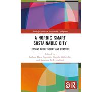 A Nordic Smart Sustainable City: Lessons from Theory and Practice (Routledge Studies in Sustainable Development)