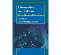 A Normative Foucauldian: Selected Papers of Mark Olssen: 74 (Educational Futures)