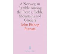 A Norwegian Ramble Among the Fjords, Fjelds, Mountains and Glaciers