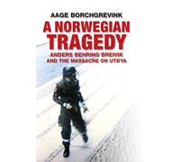 A Norwegian Tragedy: Anders Behring Breivik and the Massacre on Utoya