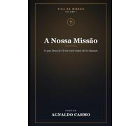 A Nossa Missão: O que Deus já vê em você antes de te chamar: 1 (Triologia vida na missão)