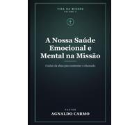 A Nossa Saúde Emocional e Mental na Missão: Cuidar da alma para sustentar o chamado: 2 (Triologia vida na missão)