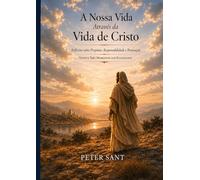 A Nossa Vida Através da Vida de Jesus Cristo: Reflexões Intemporais sobre Propósito, Luta e Renovação