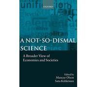 A Not-so-dismal Science: A Broader View of Economies and Societies