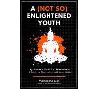 A (Not So) Enlightened Youth: My Uneasy Road to Awareness: A Guide to Finding Yourself from Within