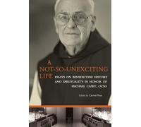 A Not-So-Unexciting Life: Essays on Benedictine History and Spirituality in Honor of Michael Casey, OCSO: 269 (Cistercian Studies Series, 269)