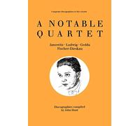 A Notable Quartet: 4 Discographies Gundula Janowitz, Christa Ludwig, Nicolai Gedda, Dietrich Fischer-Dieskau