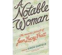 A Notable Woman: The Romantic Journals of Jean Lucey Pratt