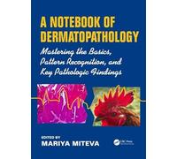 A Notebook of Dermatopathology: Mastering the Basics, Pattern Recognition, and Key Pathologic Findings