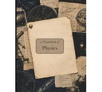A Notebook of Physics: Vintage Science-Themed Notebook for Physics Students: Classic Scientific Journal for Notes, Equations, Experiments, Ideas and Physics Study