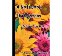 A Notebook That Listens (& Never Judges): A beautiful Notebook journal gift for family and friends to cherish thoughts and share reflections,