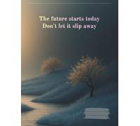 A notebook with plain pages and a motivating cover.: The future starts today