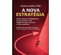 A Nova Estratégia: Como líderes inteligentes usam IA para criar negócios que crescem e não quebram