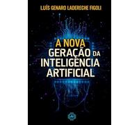 A NOVA GERAÇÃO DA INTELIGÊNCIA ARTIFICIAL: Caminhos, Oportunidades e Riscos