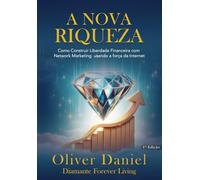 A Nova Riqueza: Como construir liberdade financeira com a força da internet e do Network Marketing