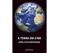 A nova Terra em 2100: APÓS A ECO DESTRUIÇÃO