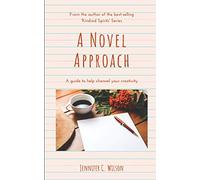 A Novel Approach: A guide to help channel your creativity