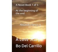 A Novel Book 1 of 5 - Alejandro Sierra Jr: A Love Story