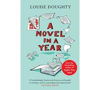 A Novel in a Year: A Novelist's Guide to Being a Novelist