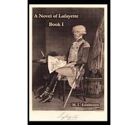 A Novel of Lafayette: BOOK I: FROM VILLAGE TO VERSAILLES TO AMERICA