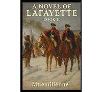 A NOVEL OF LAFAYETTE: BOOK II: FROM VALLEY FORGE TO VERSAILLES TO AMERICA