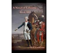A Novel of Lafayette: Book III: THE VIRGINIA CAMPAIGN AND THE FINAL VICTORY