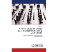 A Novel Study of Energy Based Spectrum Sensing. 2nd Edition: A Modern Approach Towards Wireless Communication