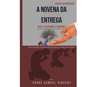 A NOVENA DA ENTREGA: Uma Jornada Poderosa de Entrega e Confiança em Deus (Invoking Divine Grace Novena Series: The Power of Novenas)