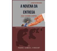 A NOVENA DA ENTREGA: Uma Jornada Poderosa de Entrega e Confiança em Deus (Invoking Divine Grace Novena Series: The Power of Novenas)