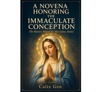 A NOVENA HONORING THE IMMACULATE CONCEPTION: The Mystery Behind the Miraculous Medal