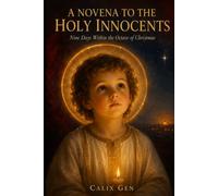 A NOVENA TO THE HOLY INNOCENTS: Nine Days Within the Octave of Christmas