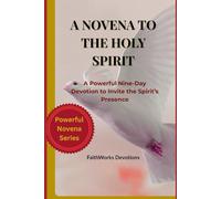 A NOVENA TO THE HOLYSPIRIT: A Powerful Nine-Day Devotion to Invite the Spirit’s Presence