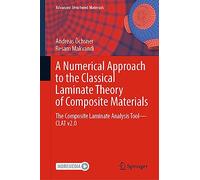 A Numerical Approach to the Classical Laminate Theory of Composite Materials: The Composite Laminate Analysis Tool-CLAT v2.0: 189 (Advanced Structured Materials, 189)