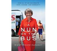 A Nun on the Bus: A Spiritual Manifesto of Hope, Change, and Community: How All of Us Can Create Hope, Change, and Community