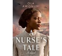 A Nurse’s Tale: An extraordinary and moving historical novel inspired by a true story of WW2!