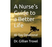 A Nurse's Guide to a Better Life: 40-Day Devotional